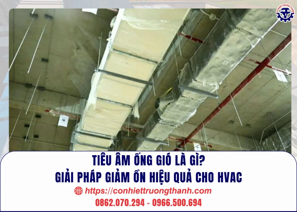 tiêu âm ống gió là gì giải pháp giảm ồn hiệu quả cho hvac