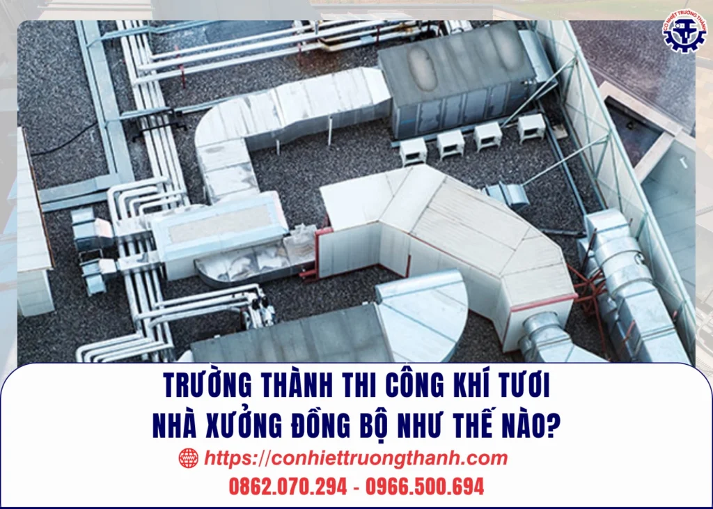 trường thành thi công khí tươi nhà xưởng đồng bộ như thế nào