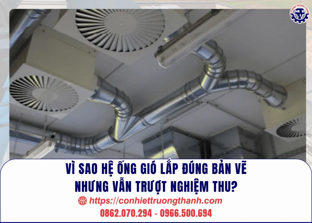 vì sao hệ ống gió lắp đúng bản vẽ nhưng vẫn trượt nghiệm thu