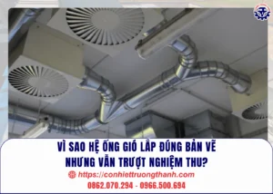 vì sao hệ ống gió lắp đúng bản vẽ nhưng vẫn trượt nghiệm thu