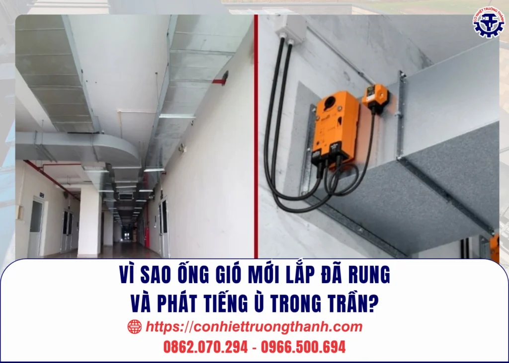 vì sao ống gió mới lắp đã rung và phát tiếng ù trong trần