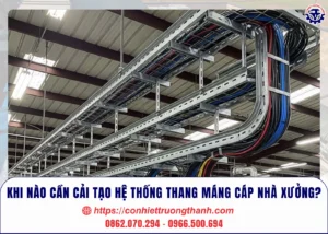 khi nào cần cải tạo hệ thống thang máng cáp nhà xưởng