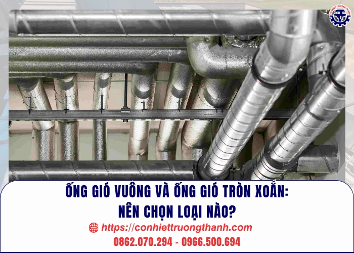 Ống gió vuông và ống gió tròn xoắn nên chọn loại nào