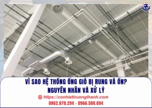 vì sao hệ thống ống gió bị rung và ồn nguyên nhân, cách xử lý
