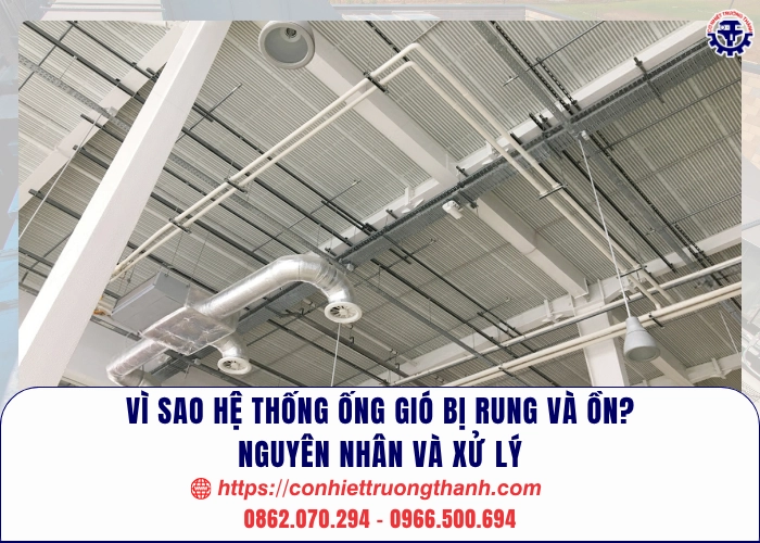 vì sao hệ thống ống gió bị rung và ồn nguyên nhân, cách xử lý
