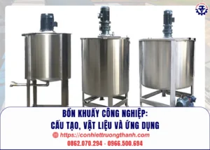 bồn khuấy công nghiệp cấu tạo, vật liệu và ứng dụng