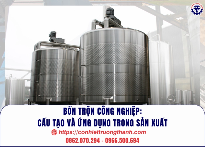 bồn trộn công nghiệp cấu tạo và ứng dụng trong sản xuất