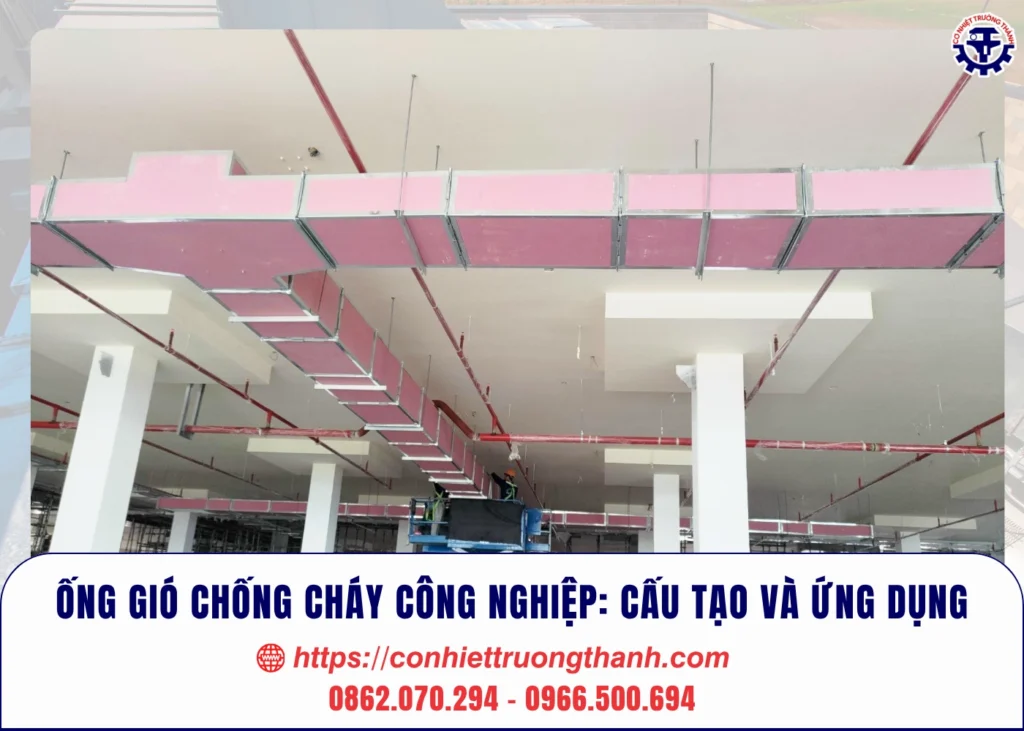 Ống gió chống cháy công nghiệp cấu tạo và ứng dụng