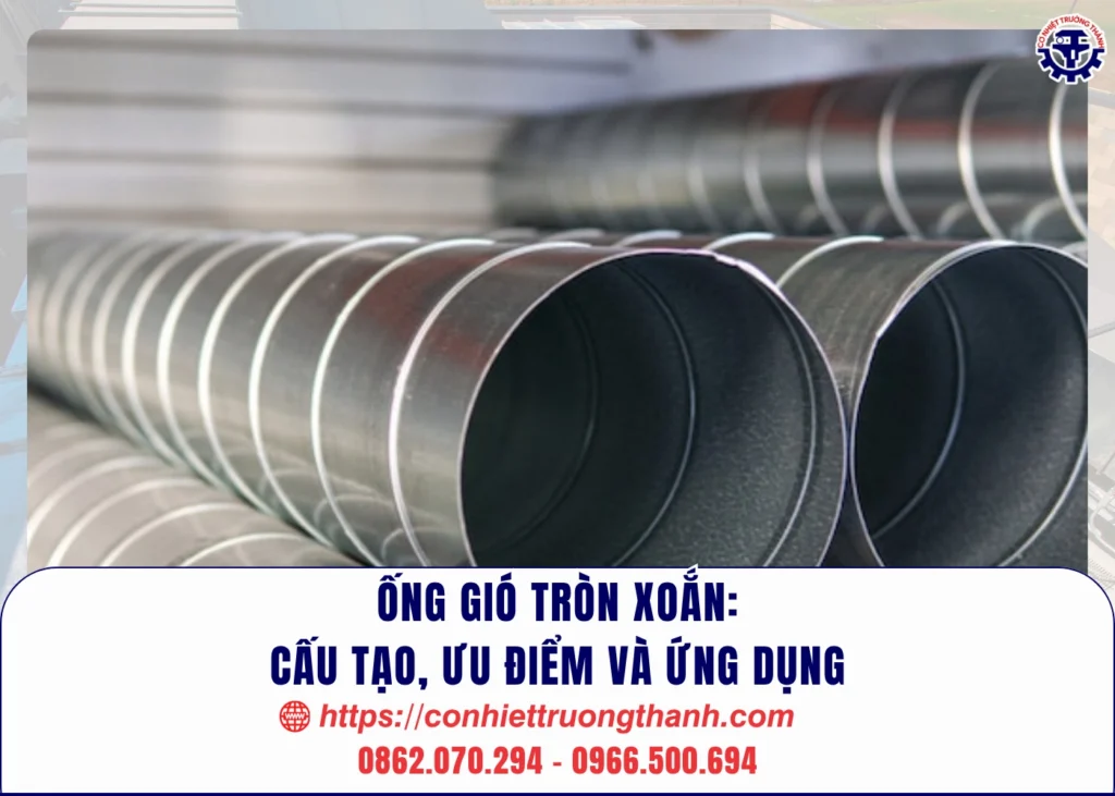 Ống gió tròn xoắn cấu tạo, ưu điểm và ứng dụng