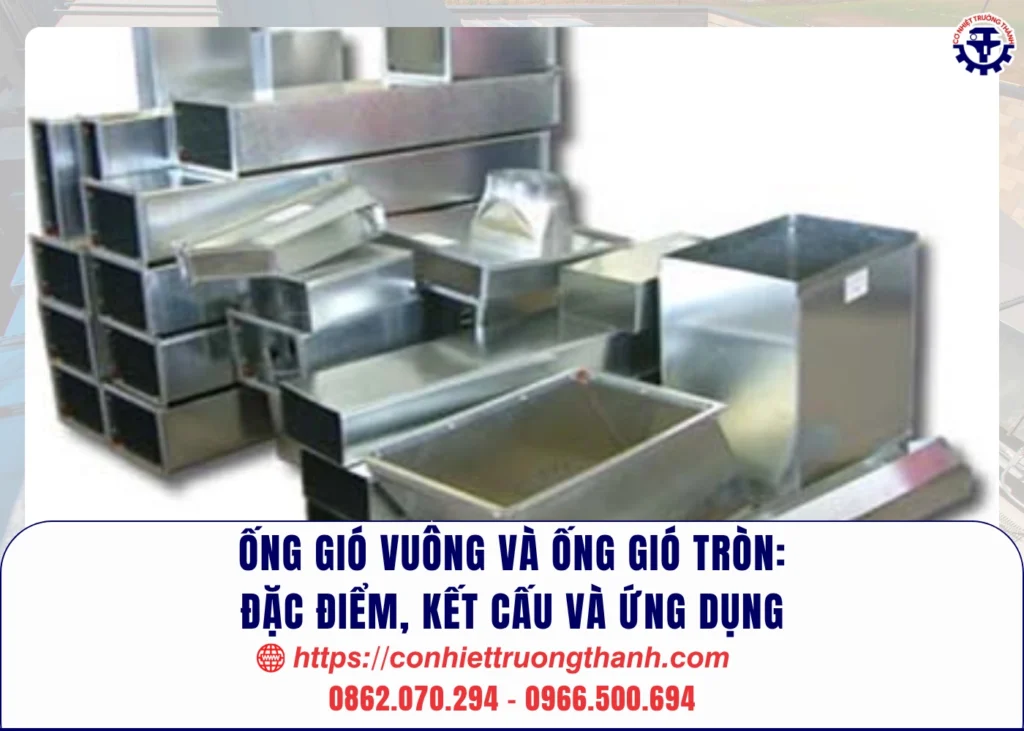Ống gió vuông và ống gió tròn Đặc điểm, kết cấu và ứng dụng