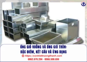 Ống gió vuông và ống gió tròn Đặc điểm, kết cấu và ứng dụng